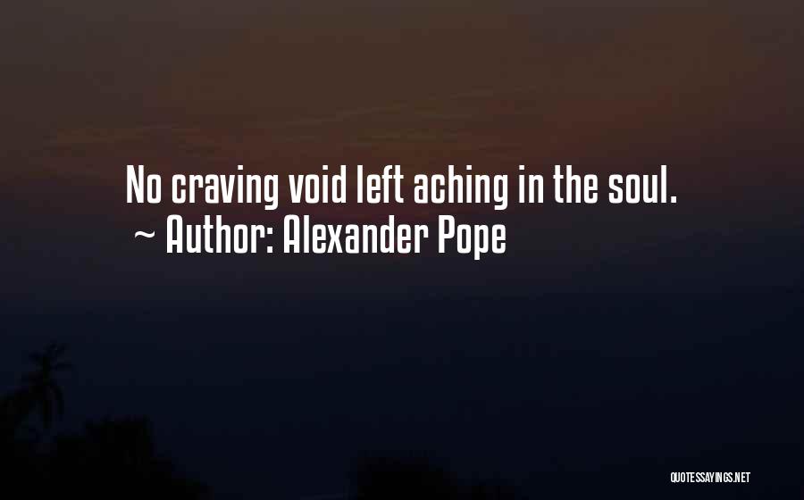 Alexander Pope Quotes: No Craving Void Left Aching In The Soul.