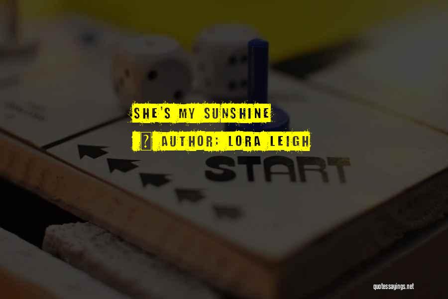 Lora Leigh Quotes: She's My Sunshine