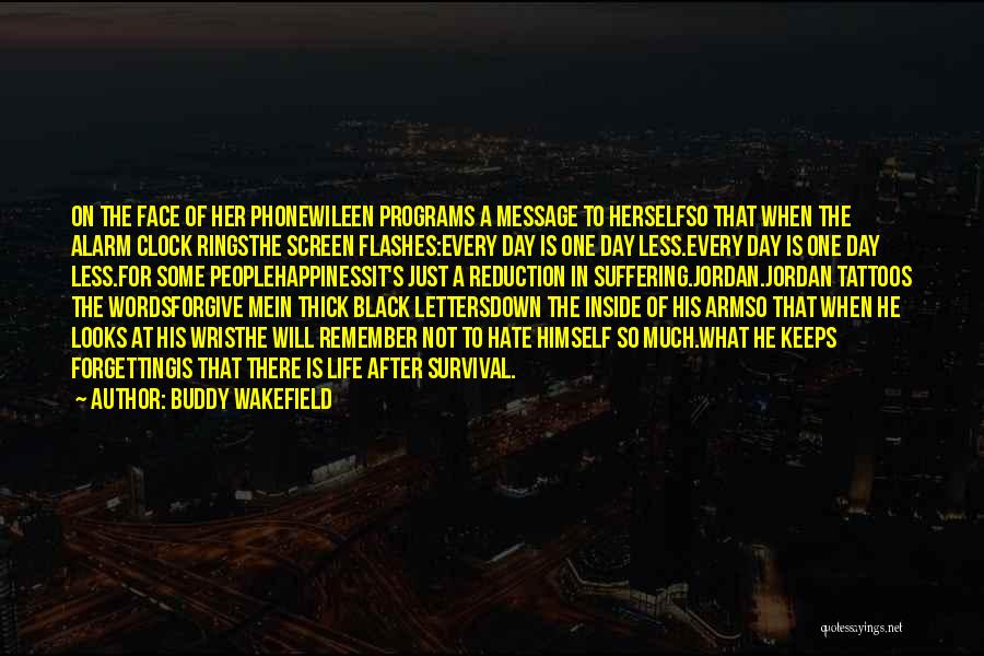 Buddy Wakefield Quotes: On The Face Of Her Phonewileen Programs A Message To Herselfso That When The Alarm Clock Ringsthe Screen Flashes:every Day