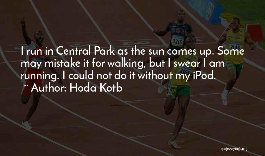 Hoda Kotb Quotes: I Run In Central Park As The Sun Comes Up. Some May Mistake It For Walking, But I Swear I