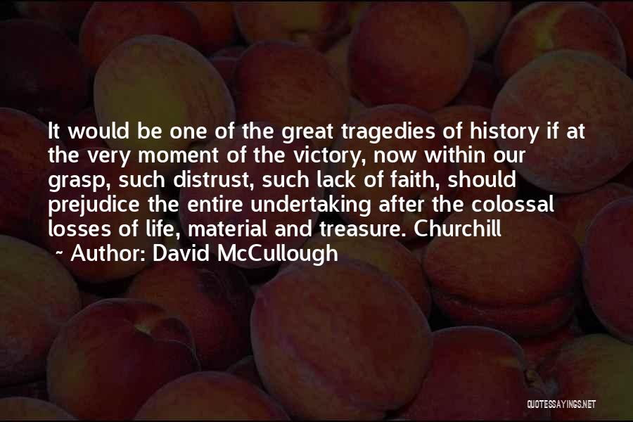 David McCullough Quotes: It Would Be One Of The Great Tragedies Of History If At The Very Moment Of The Victory, Now Within