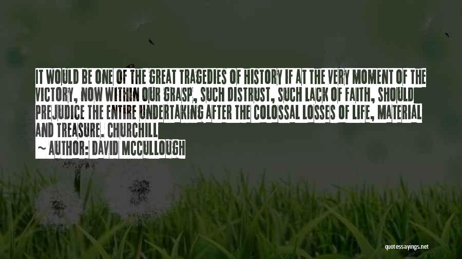 David McCullough Quotes: It Would Be One Of The Great Tragedies Of History If At The Very Moment Of The Victory, Now Within