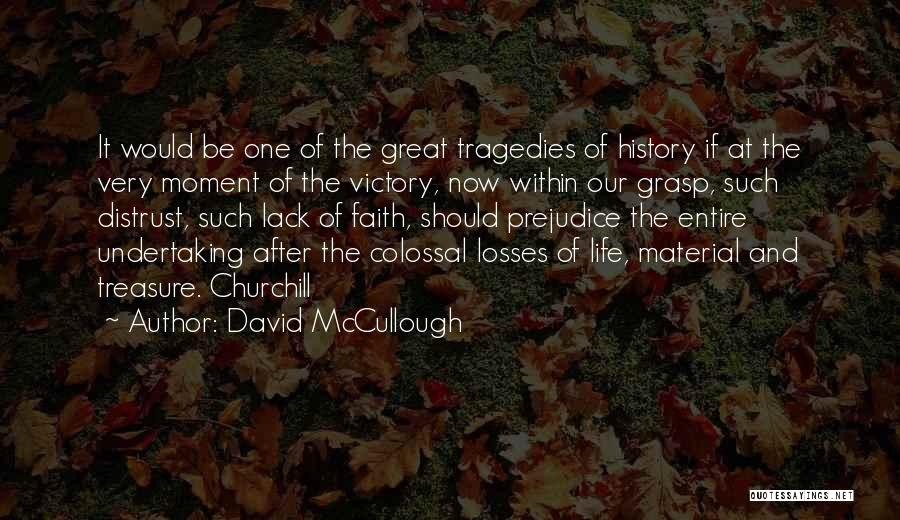 David McCullough Quotes: It Would Be One Of The Great Tragedies Of History If At The Very Moment Of The Victory, Now Within