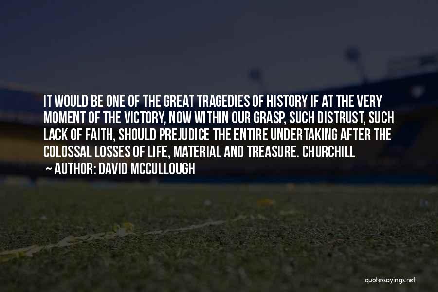David McCullough Quotes: It Would Be One Of The Great Tragedies Of History If At The Very Moment Of The Victory, Now Within