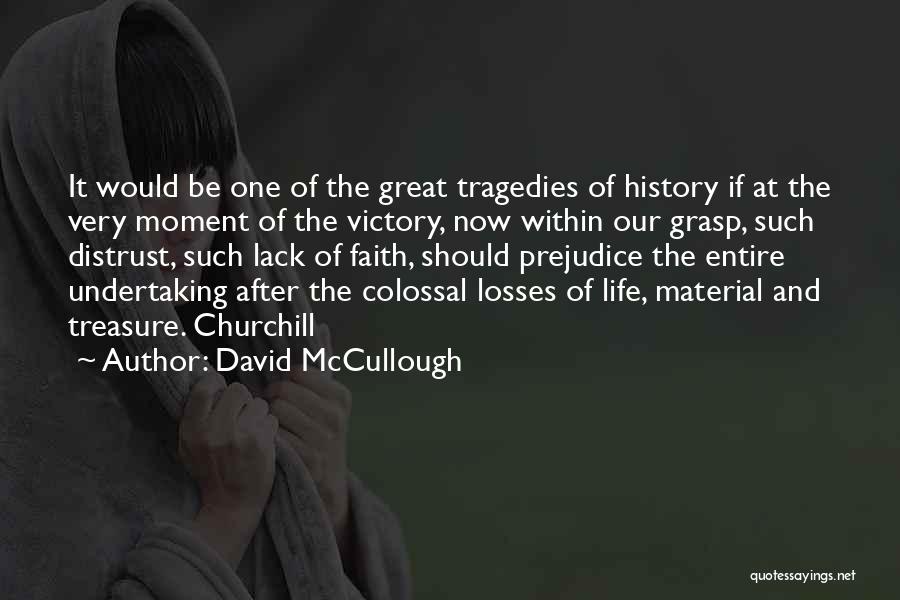 David McCullough Quotes: It Would Be One Of The Great Tragedies Of History If At The Very Moment Of The Victory, Now Within
