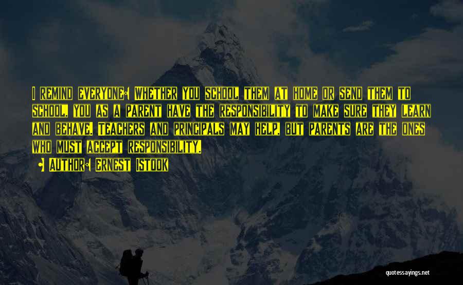 Ernest Istook Quotes: I Remind Everyone: Whether You School Them At Home Or Send Them To School, You As A Parent Have The