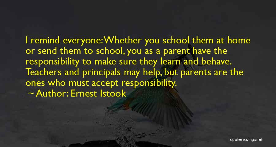 Ernest Istook Quotes: I Remind Everyone: Whether You School Them At Home Or Send Them To School, You As A Parent Have The