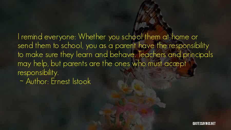 Ernest Istook Quotes: I Remind Everyone: Whether You School Them At Home Or Send Them To School, You As A Parent Have The