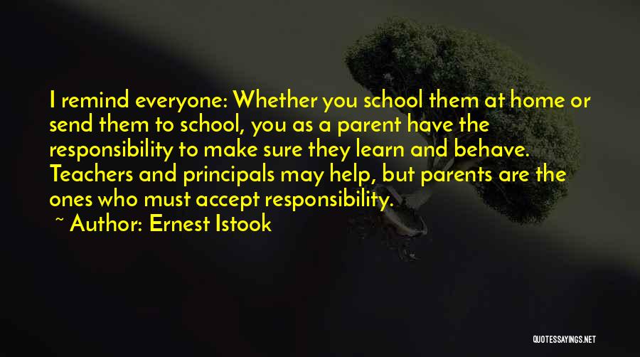 Ernest Istook Quotes: I Remind Everyone: Whether You School Them At Home Or Send Them To School, You As A Parent Have The