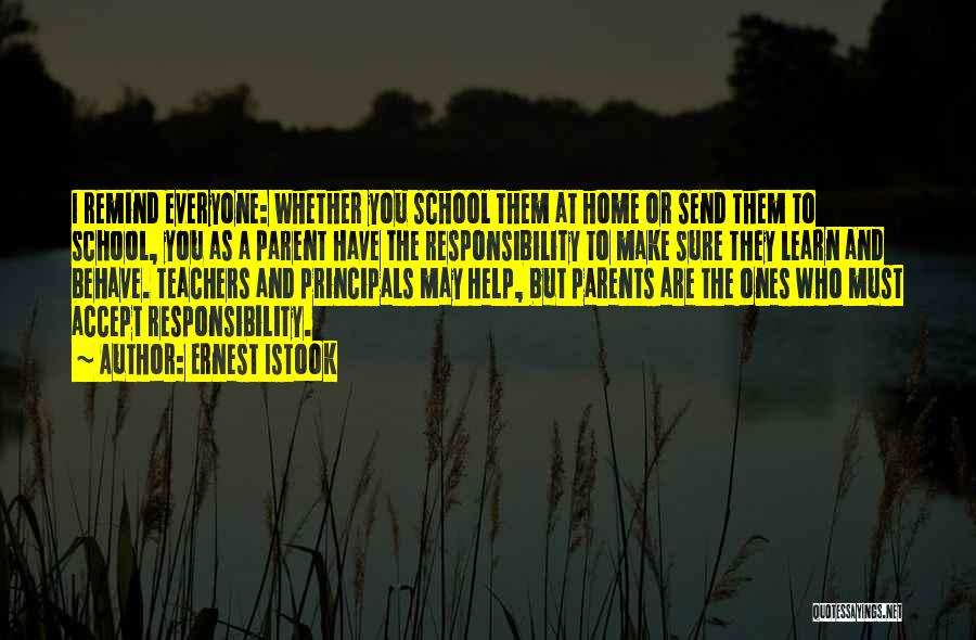 Ernest Istook Quotes: I Remind Everyone: Whether You School Them At Home Or Send Them To School, You As A Parent Have The