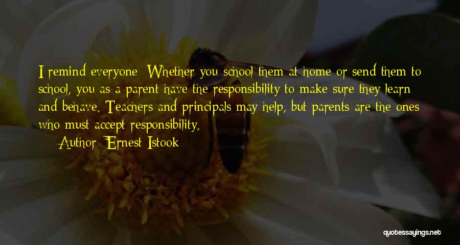 Ernest Istook Quotes: I Remind Everyone: Whether You School Them At Home Or Send Them To School, You As A Parent Have The