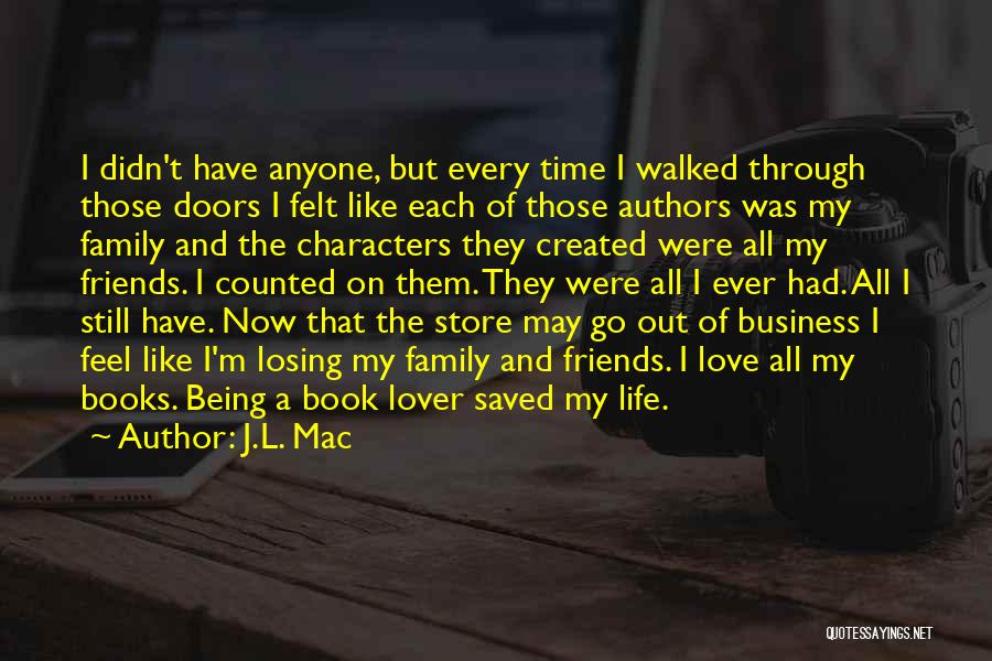 J.L. Mac Quotes: I Didn't Have Anyone, But Every Time I Walked Through Those Doors I Felt Like Each Of Those Authors Was