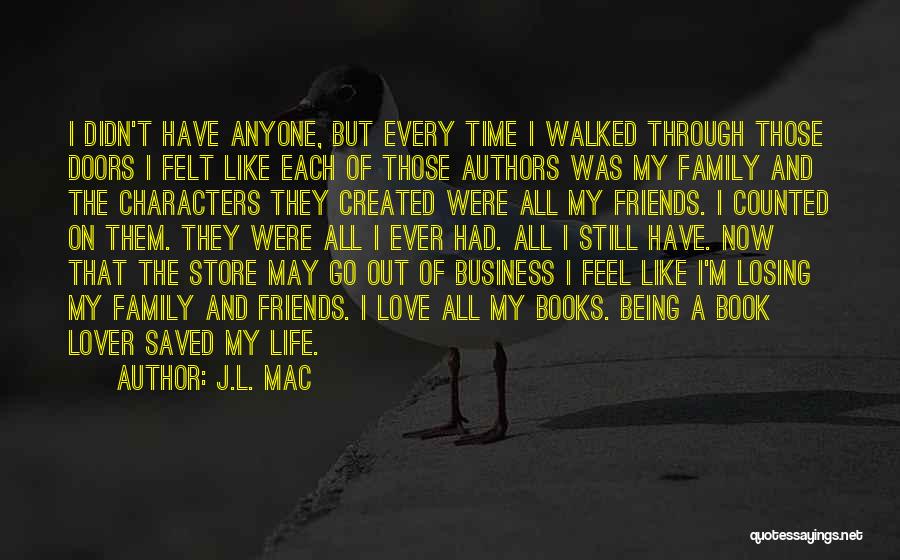 J.L. Mac Quotes: I Didn't Have Anyone, But Every Time I Walked Through Those Doors I Felt Like Each Of Those Authors Was