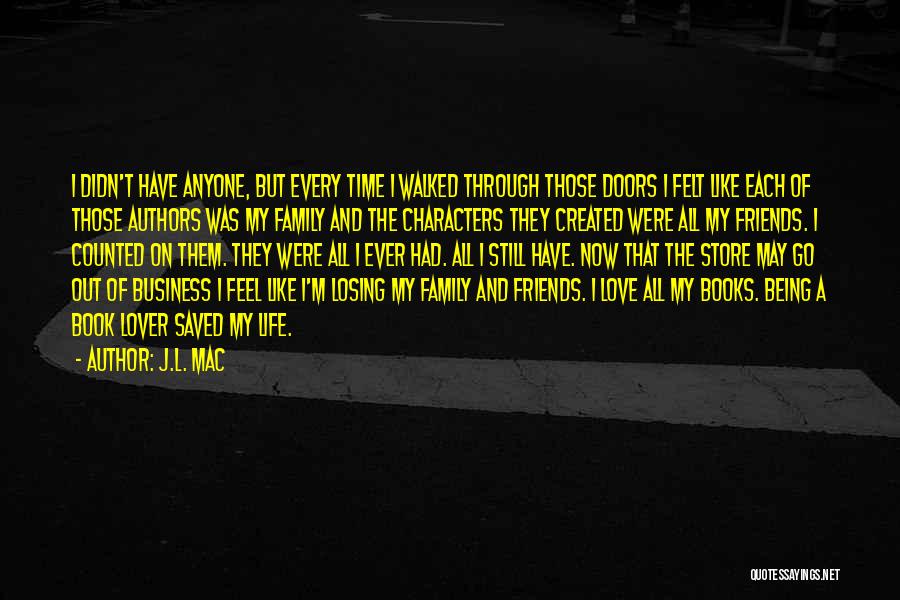 J.L. Mac Quotes: I Didn't Have Anyone, But Every Time I Walked Through Those Doors I Felt Like Each Of Those Authors Was