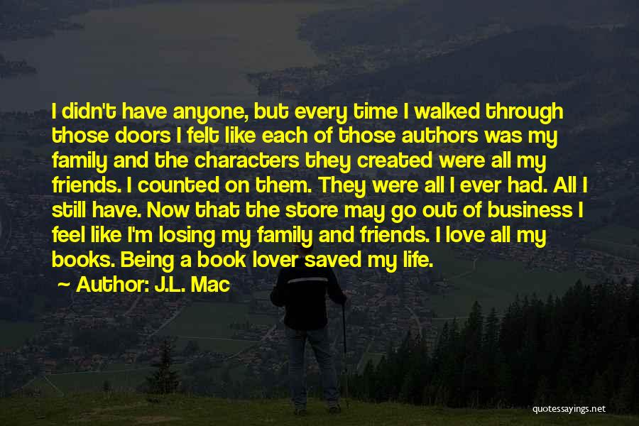 J.L. Mac Quotes: I Didn't Have Anyone, But Every Time I Walked Through Those Doors I Felt Like Each Of Those Authors Was