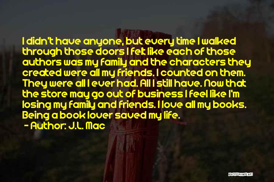 J.L. Mac Quotes: I Didn't Have Anyone, But Every Time I Walked Through Those Doors I Felt Like Each Of Those Authors Was