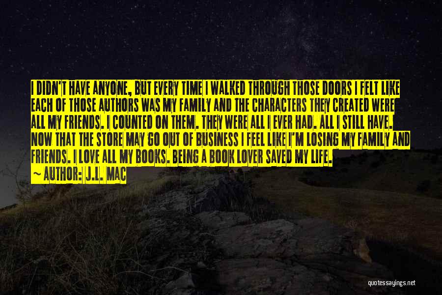 J.L. Mac Quotes: I Didn't Have Anyone, But Every Time I Walked Through Those Doors I Felt Like Each Of Those Authors Was