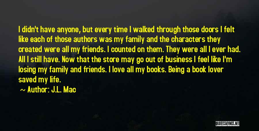 J.L. Mac Quotes: I Didn't Have Anyone, But Every Time I Walked Through Those Doors I Felt Like Each Of Those Authors Was