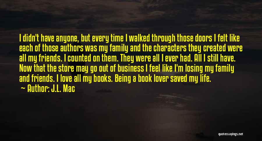 J.L. Mac Quotes: I Didn't Have Anyone, But Every Time I Walked Through Those Doors I Felt Like Each Of Those Authors Was