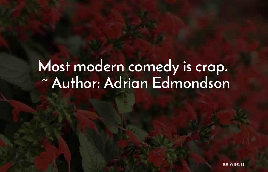 Adrian Edmondson Quotes: Most Modern Comedy Is Crap.
