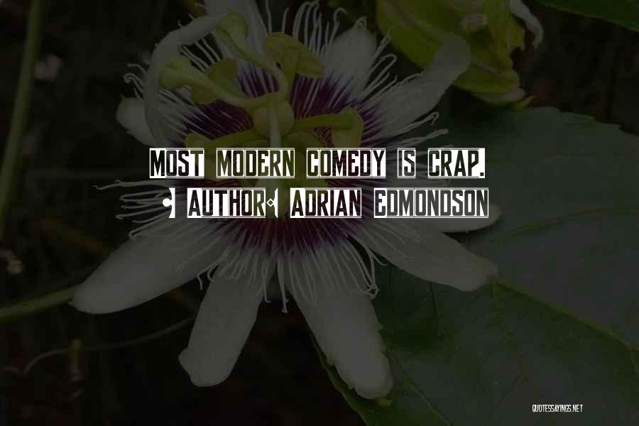Adrian Edmondson Quotes: Most Modern Comedy Is Crap.