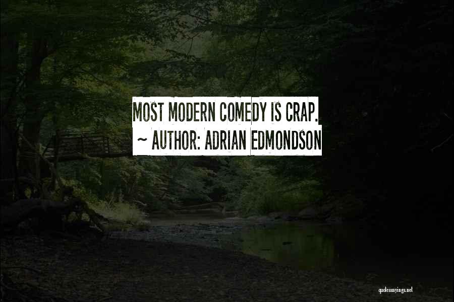Adrian Edmondson Quotes: Most Modern Comedy Is Crap.