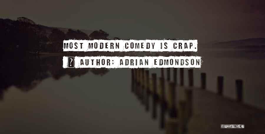 Adrian Edmondson Quotes: Most Modern Comedy Is Crap.