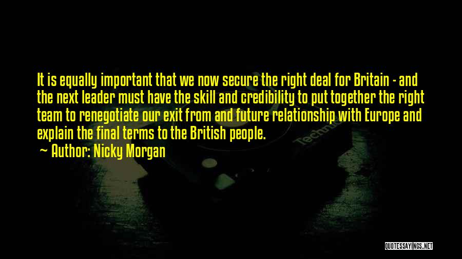 Nicky Morgan Quotes: It Is Equally Important That We Now Secure The Right Deal For Britain - And The Next Leader Must Have