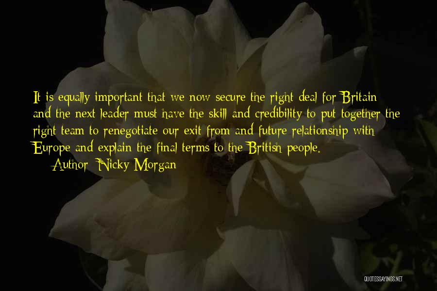 Nicky Morgan Quotes: It Is Equally Important That We Now Secure The Right Deal For Britain - And The Next Leader Must Have