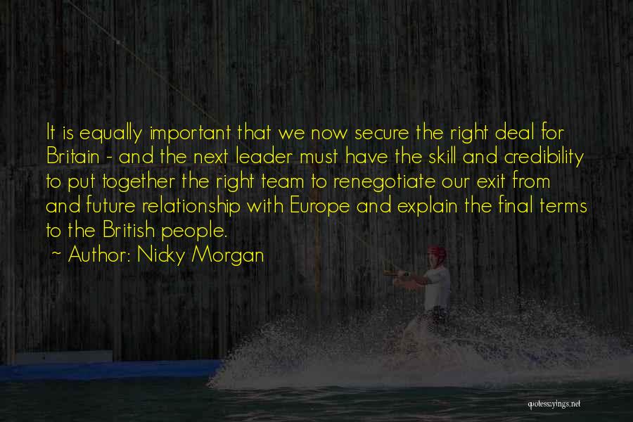 Nicky Morgan Quotes: It Is Equally Important That We Now Secure The Right Deal For Britain - And The Next Leader Must Have