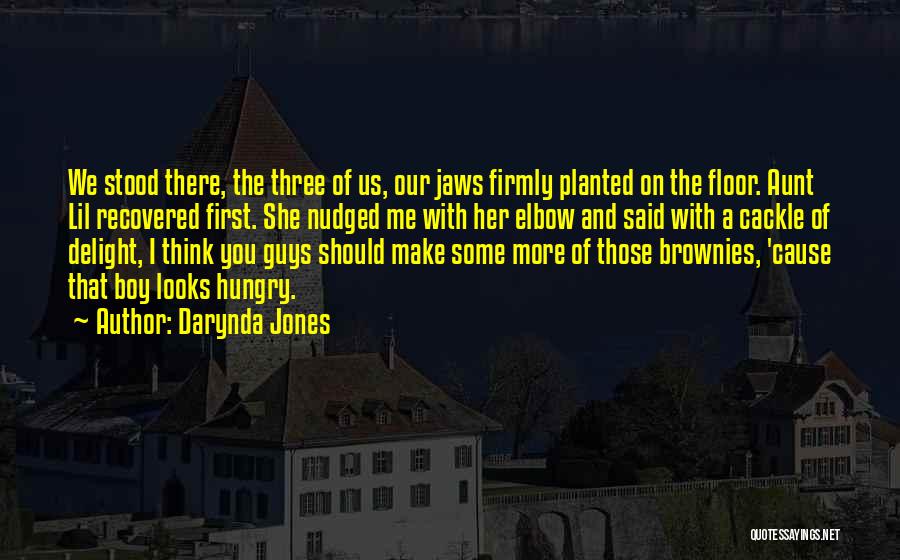 Darynda Jones Quotes: We Stood There, The Three Of Us, Our Jaws Firmly Planted On The Floor. Aunt Lil Recovered First. She Nudged