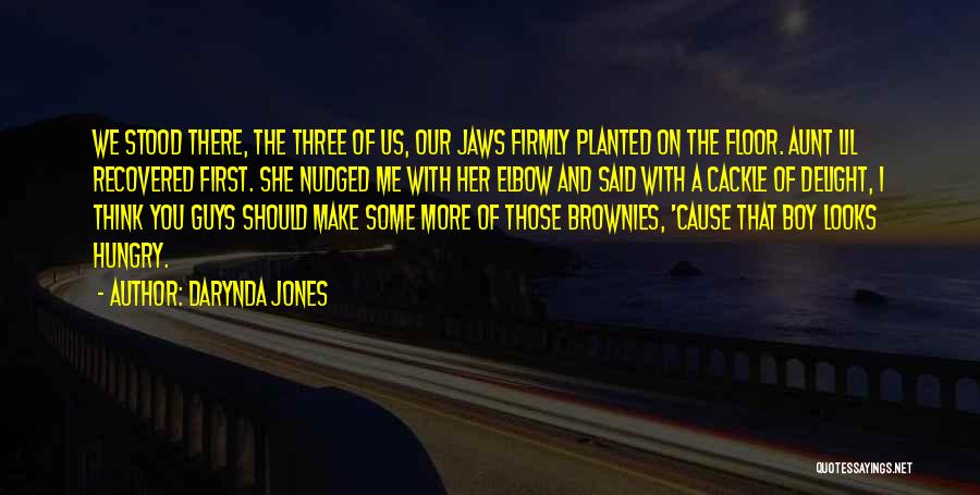 Darynda Jones Quotes: We Stood There, The Three Of Us, Our Jaws Firmly Planted On The Floor. Aunt Lil Recovered First. She Nudged