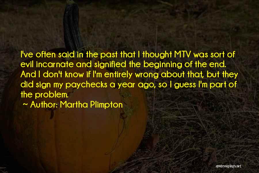 Martha Plimpton Quotes: I've Often Said In The Past That I Thought Mtv Was Sort Of Evil Incarnate And Signified The Beginning Of