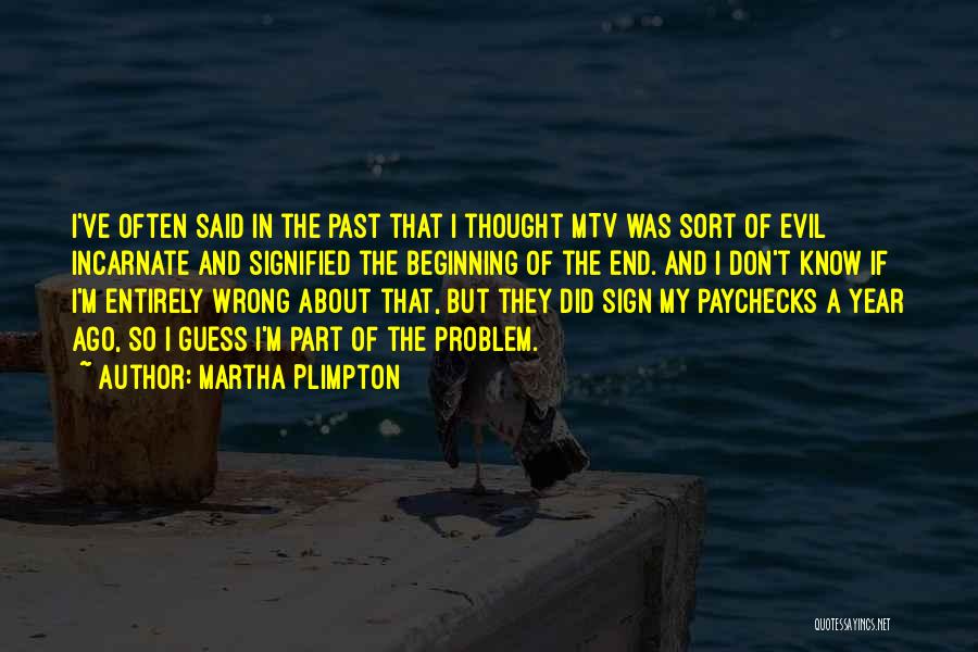 Martha Plimpton Quotes: I've Often Said In The Past That I Thought Mtv Was Sort Of Evil Incarnate And Signified The Beginning Of