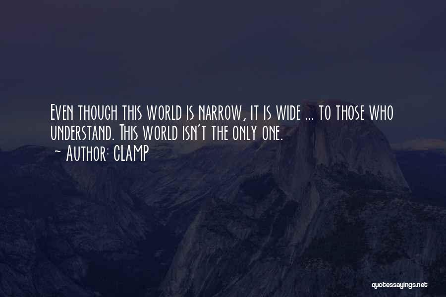 CLAMP Quotes: Even Though This World Is Narrow, It Is Wide ... To Those Who Understand. This World Isn't The Only One.