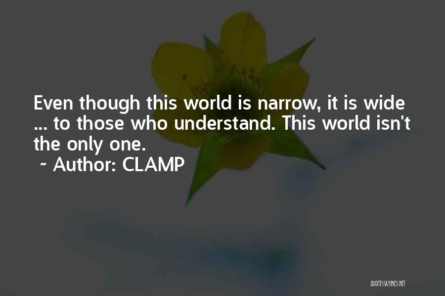 CLAMP Quotes: Even Though This World Is Narrow, It Is Wide ... To Those Who Understand. This World Isn't The Only One.