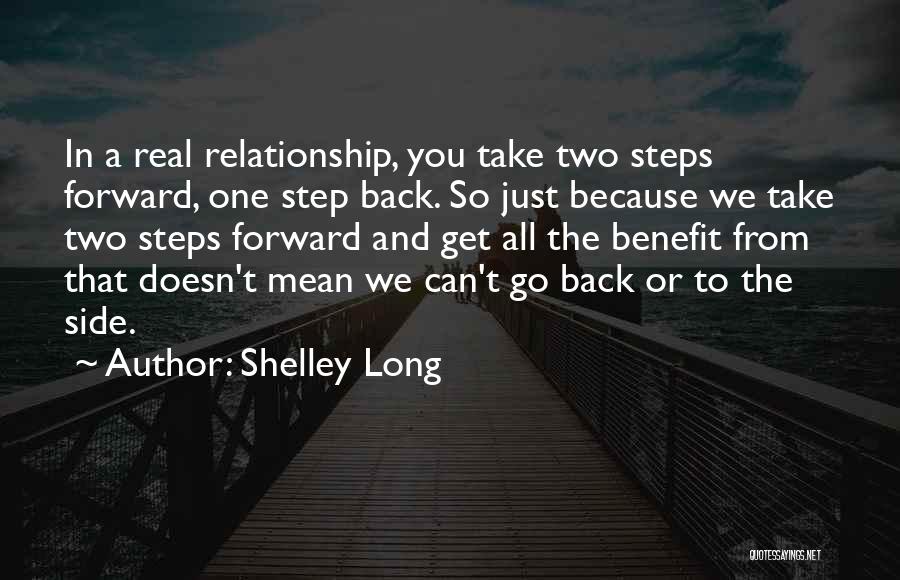 Shelley Long Quotes: In A Real Relationship, You Take Two Steps Forward, One Step Back. So Just Because We Take Two Steps Forward