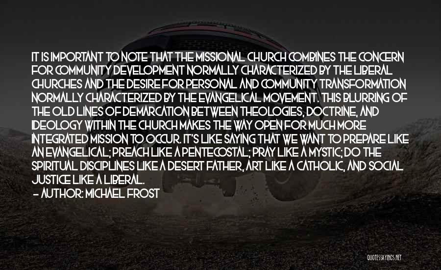 Michael Frost Quotes: It Is Important To Note That The Missional Church Combines The Concern For Community Development Normally Characterized By The Liberal