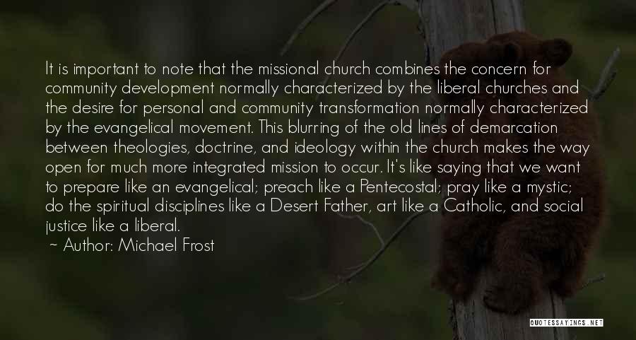 Michael Frost Quotes: It Is Important To Note That The Missional Church Combines The Concern For Community Development Normally Characterized By The Liberal