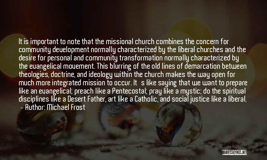 Michael Frost Quotes: It Is Important To Note That The Missional Church Combines The Concern For Community Development Normally Characterized By The Liberal