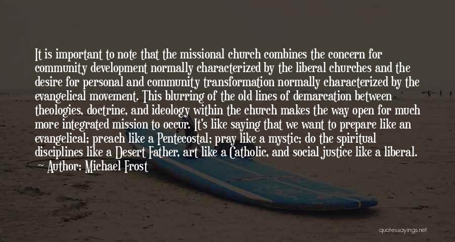 Michael Frost Quotes: It Is Important To Note That The Missional Church Combines The Concern For Community Development Normally Characterized By The Liberal