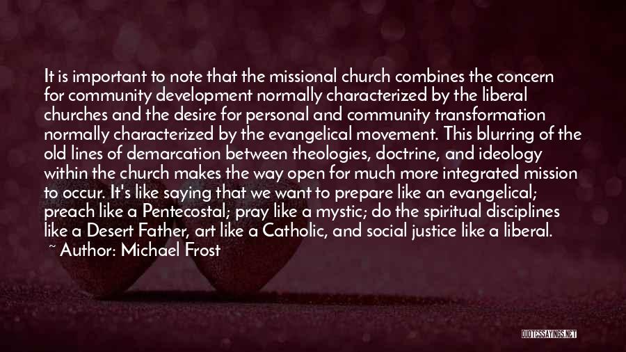 Michael Frost Quotes: It Is Important To Note That The Missional Church Combines The Concern For Community Development Normally Characterized By The Liberal