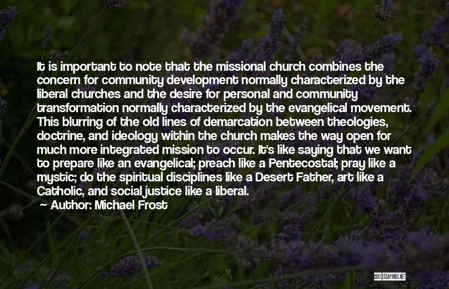 Michael Frost Quotes: It Is Important To Note That The Missional Church Combines The Concern For Community Development Normally Characterized By The Liberal