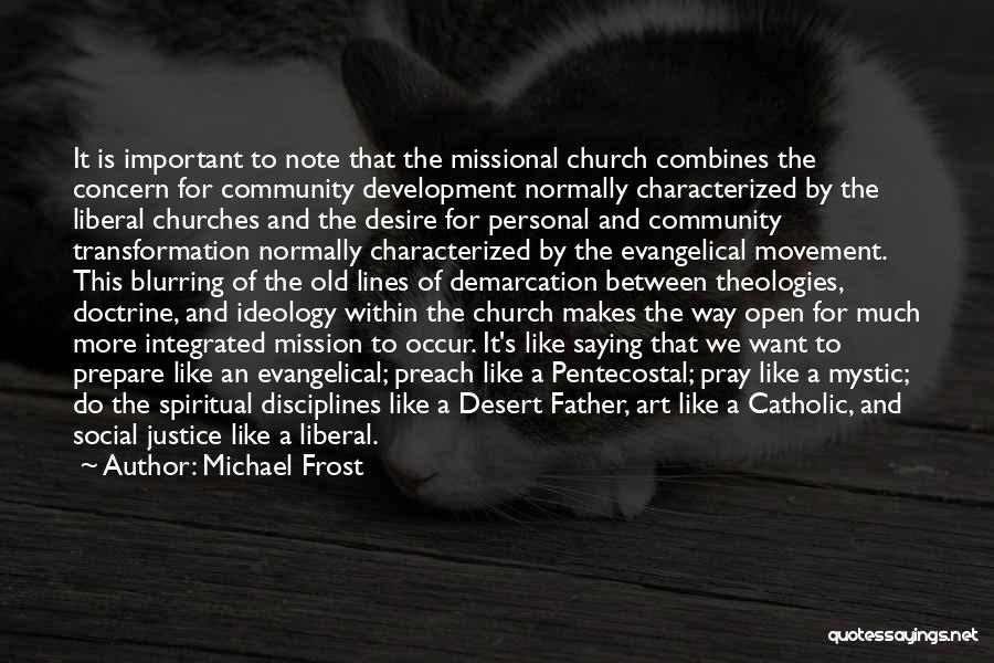 Michael Frost Quotes: It Is Important To Note That The Missional Church Combines The Concern For Community Development Normally Characterized By The Liberal