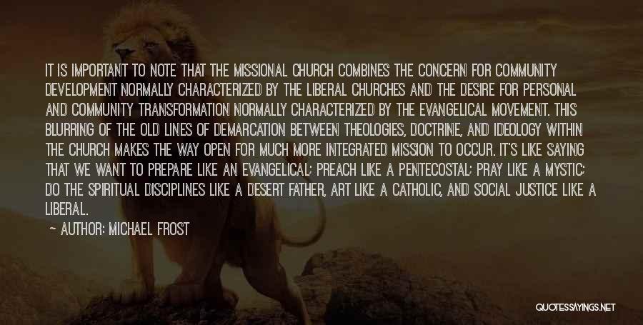Michael Frost Quotes: It Is Important To Note That The Missional Church Combines The Concern For Community Development Normally Characterized By The Liberal
