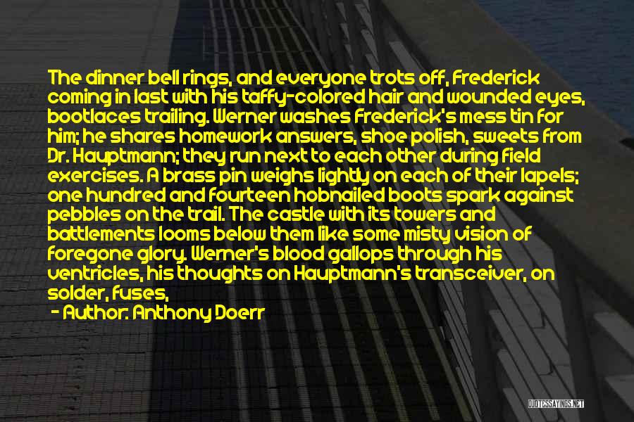 Anthony Doerr Quotes: The Dinner Bell Rings, And Everyone Trots Off, Frederick Coming In Last With His Taffy-colored Hair And Wounded Eyes, Bootlaces