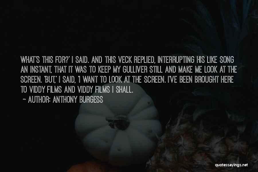 Anthony Burgess Quotes: What's This For?' I Said. And This Veck Replied, Interrupting His Like Song An Instant, That It Was To Keep