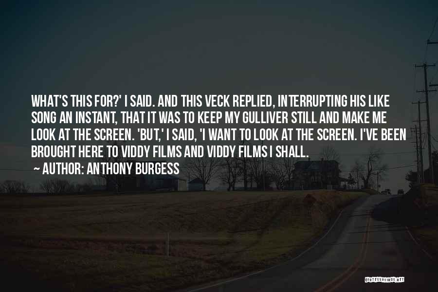 Anthony Burgess Quotes: What's This For?' I Said. And This Veck Replied, Interrupting His Like Song An Instant, That It Was To Keep