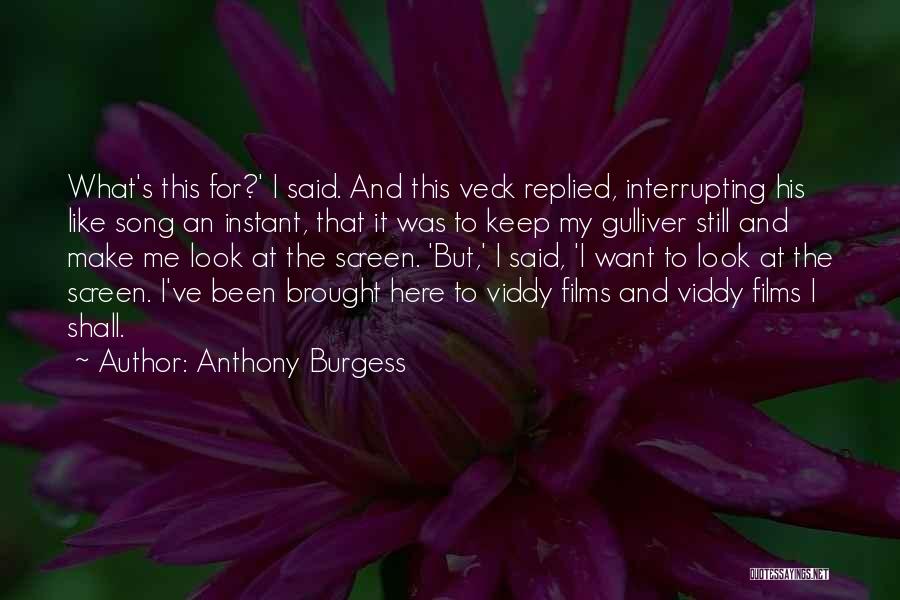 Anthony Burgess Quotes: What's This For?' I Said. And This Veck Replied, Interrupting His Like Song An Instant, That It Was To Keep