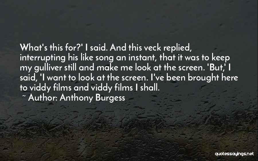 Anthony Burgess Quotes: What's This For?' I Said. And This Veck Replied, Interrupting His Like Song An Instant, That It Was To Keep